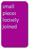 Small Pieces Loosely Joined